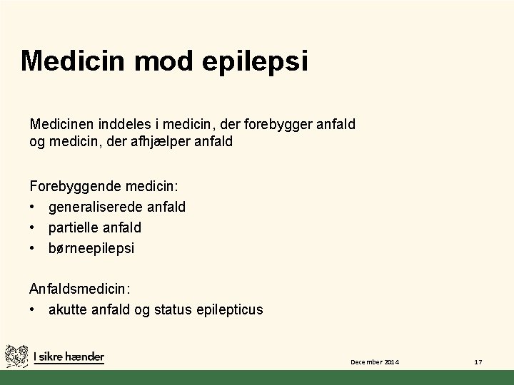 Medicin mod epilepsi Medicinen inddeles i medicin, der forebygger anfald og medicin, der afhjælper