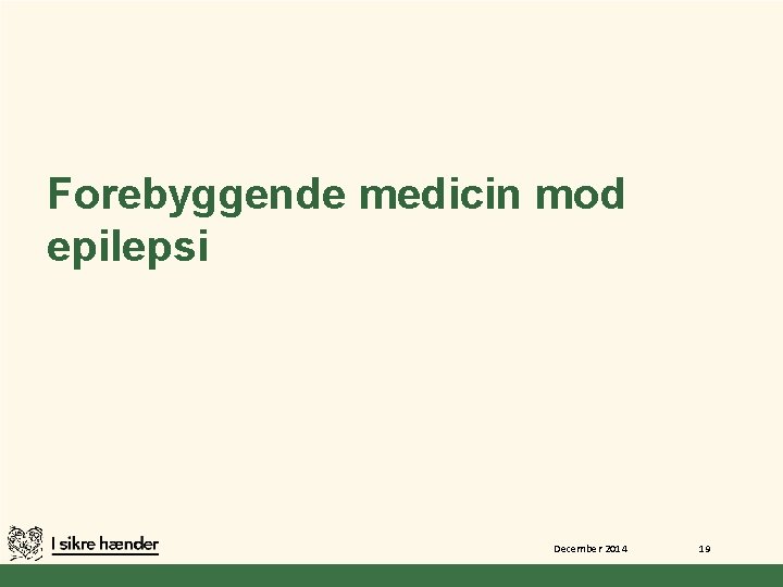 Forebyggende medicin mod epilepsi December 2014 19 