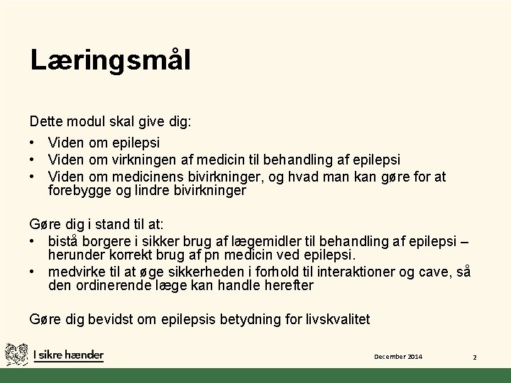 Læringsmål Dette modul skal give dig: • Viden om epilepsi • Viden om virkningen