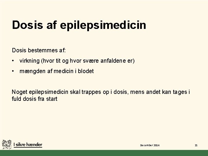 Dosis af epilepsimedicin Dosis bestemmes af: • virkning (hvor tit og hvor svære anfaldene