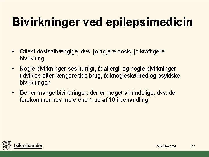 Bivirkninger ved epilepsimedicin • Oftest dosisafhængige, dvs. jo højere dosis, jo kraftigere bivirkning •