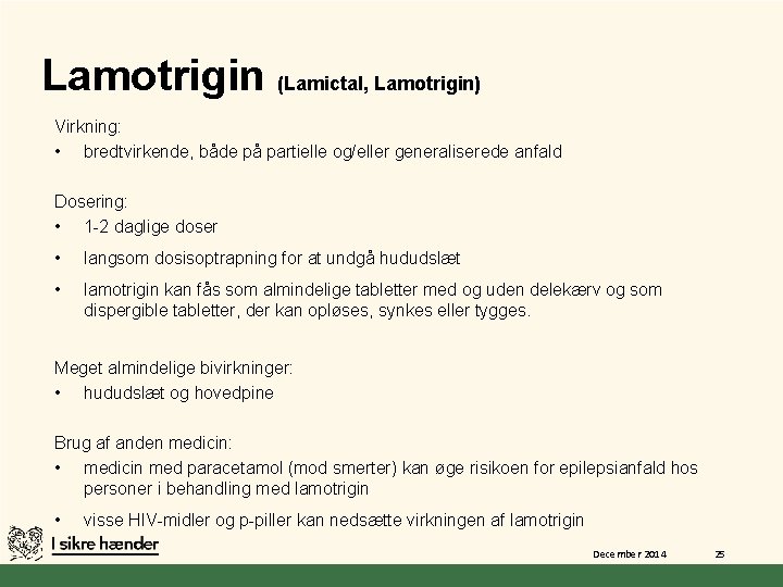 Lamotrigin (Lamictal, Lamotrigin) Virkning: • bredtvirkende, både på partielle og/eller generaliserede anfald Dosering: •