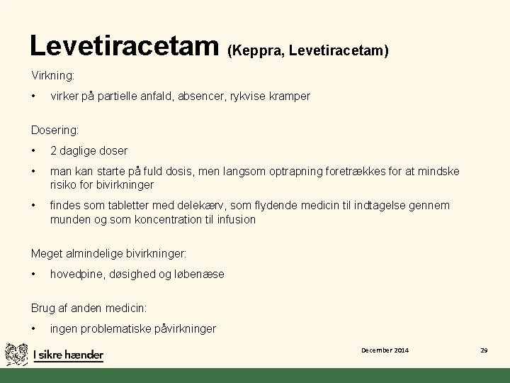 Levetiracetam (Keppra, Levetiracetam) Virkning: • virker på partielle anfald, absencer, rykvise kramper Dosering: •