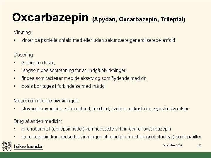 Oxcarbazepin (Apydan, Oxcarbazepin, Trileptal) Virkning: • virker på partielle anfald med eller uden sekundære