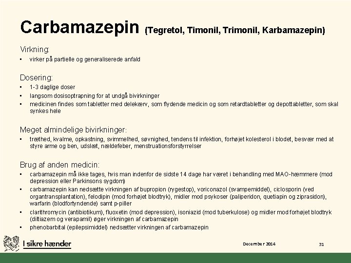 Carbamazepin (Tegretol, Timonil, Trimonil, Karbamazepin) Virkning: • virker på partielle og generaliserede anfald Dosering: