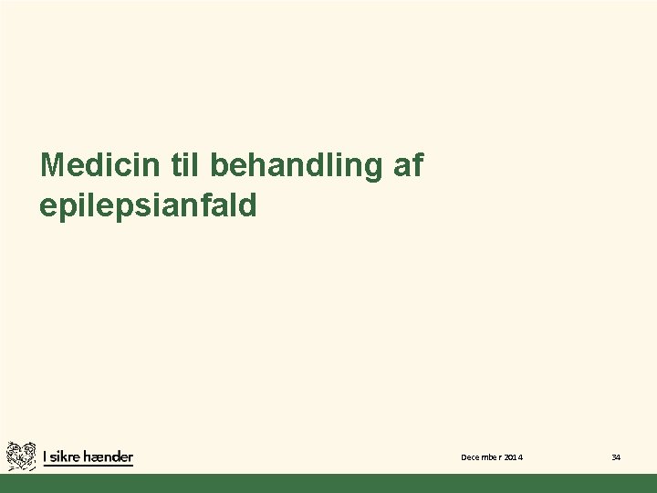 Medicin til behandling af epilepsianfald December 2014 34 