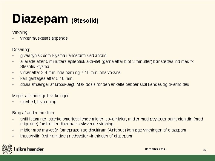 Diazepam (Stesolid) Virkning: • virker muskelafslappende Dosering: • gives typisk som klysma i endetarm