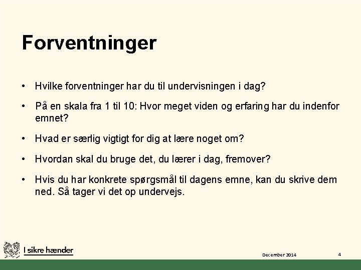 Forventninger • Hvilke forventninger har du til undervisningen i dag? • På en skala Forventninger • Hvilke forventninger har du til undervisningen i dag? • På en skala