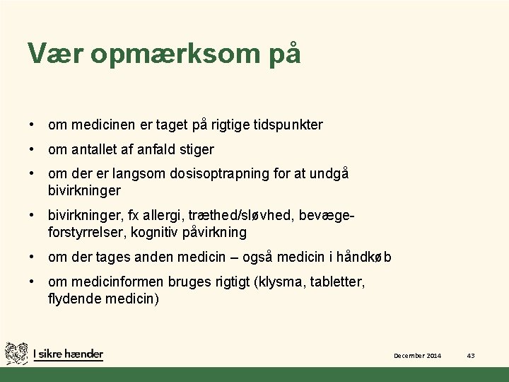 Vær opmærksom på • om medicinen er taget på rigtige tidspunkter • om antallet Vær opmærksom på • om medicinen er taget på rigtige tidspunkter • om antallet