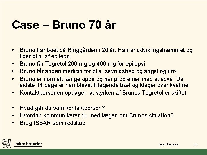 Case – Bruno 70 år • • Bruno har boet på Ringgården i 20