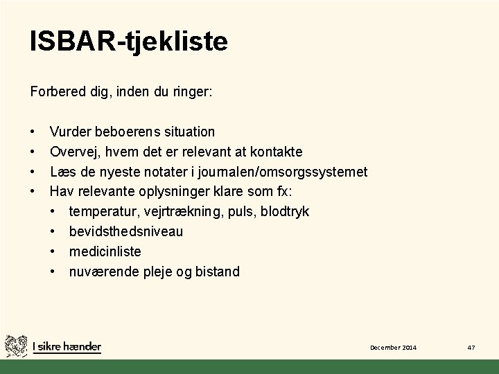 ISBAR-tjekliste Forbered dig, inden du ringer: • • Vurder beboerens situation Overvej, hvem det