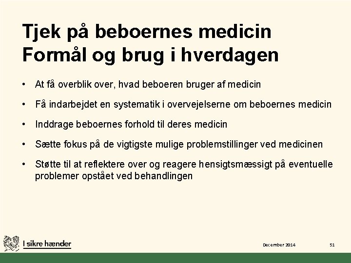 Tjek på beboernes medicin Formål og brug i hverdagen • At få overblik over,