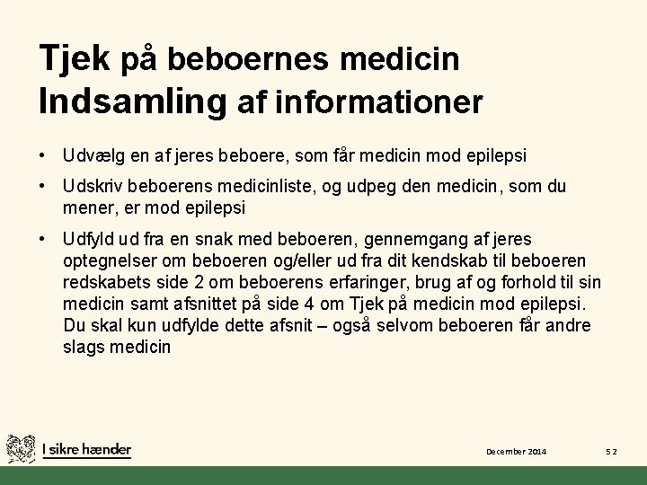 Tjek på beboernes medicin Indsamling af informationer • Udvælg en af jeres beboere, som