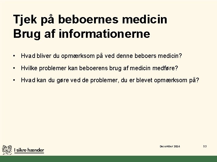 Tjek på beboernes medicin Brug af informationerne • Hvad bliver du opmærksom på ved