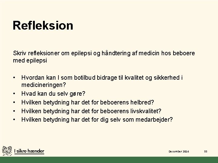 Refleksion Skriv refleksioner om epilepsi og håndtering af medicin hos beboere med epilepsi •