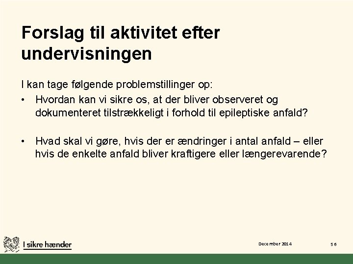 Forslag til aktivitet efter undervisningen I kan tage følgende problemstillinger op: • Hvordan kan