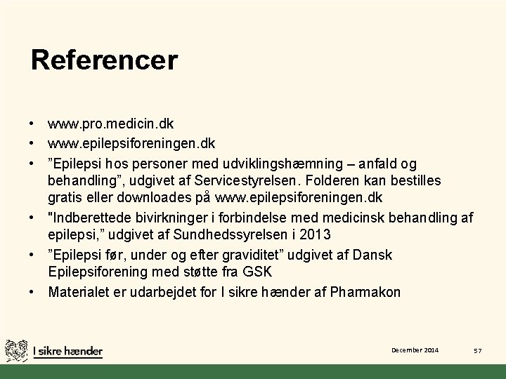 Referencer • www. pro. medicin. dk • www. epilepsiforeningen. dk • ”Epilepsi hos personer