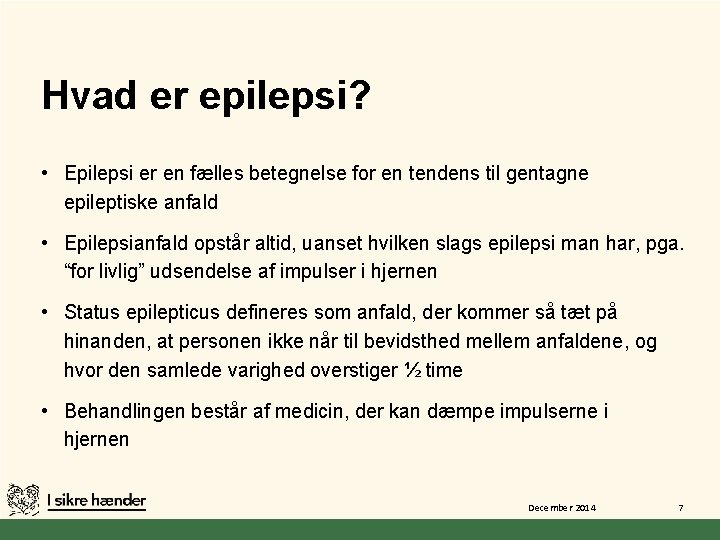 Hvad er epilepsi? • Epilepsi er en fælles betegnelse for en tendens til gentagne