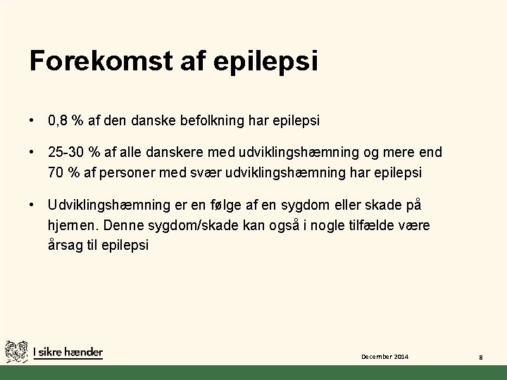 Forekomst af epilepsi • 0, 8 % af den danske befolkning har epilepsi • Forekomst af epilepsi • 0, 8 % af den danske befolkning har epilepsi •