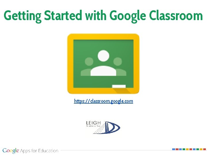 Getting Started with Google Classroom https: //classroom. google. com 