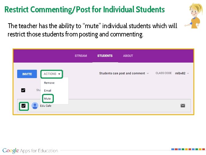 Restrict Commenting/Post for Individual Students The teacher has the ability to “mute” individual students