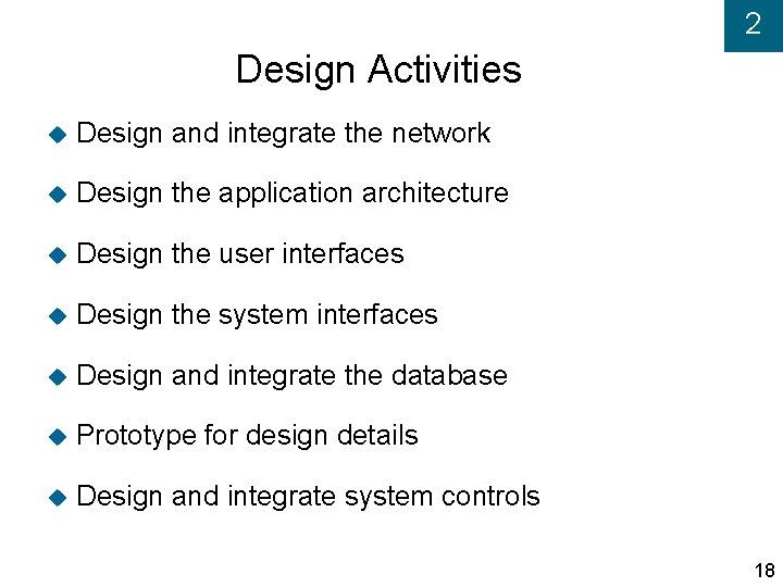 2 Design Activities Design and integrate the network Design the application architecture Design the