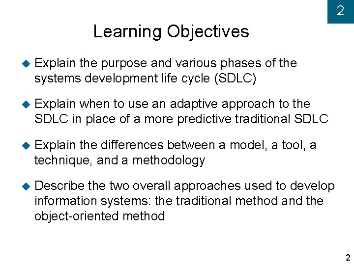 2 Learning Objectives Explain the purpose and various phases of the systems development life