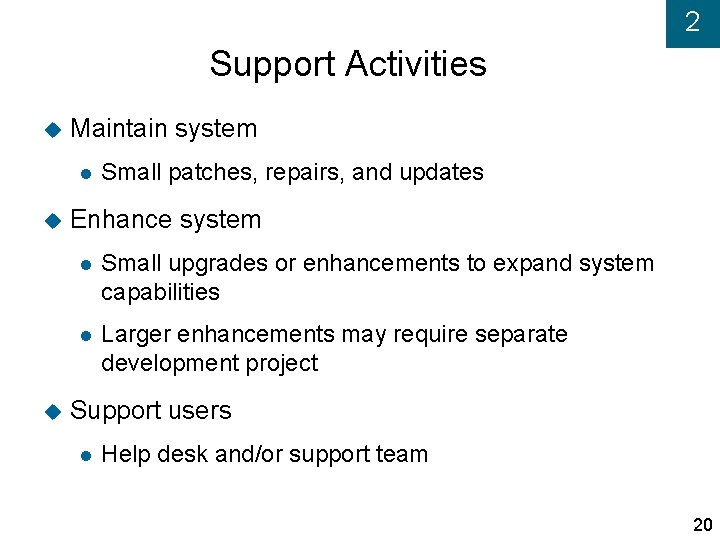 2 Support Activities Maintain system Small patches, repairs, and updates Enhance system Small upgrades