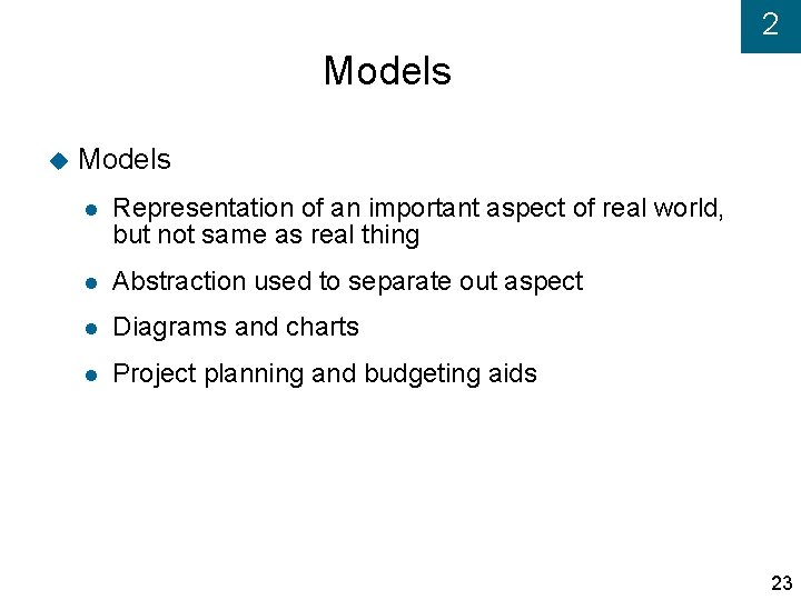 2 Models Representation of an important aspect of real world, but not same as
