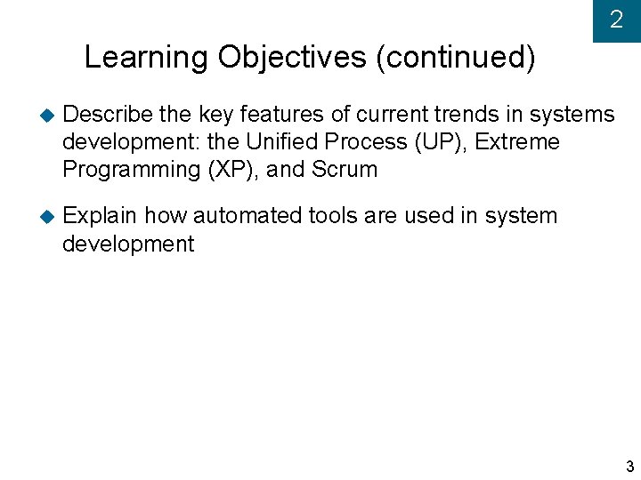 2 Learning Objectives (continued) Describe the key features of current trends in systems development: