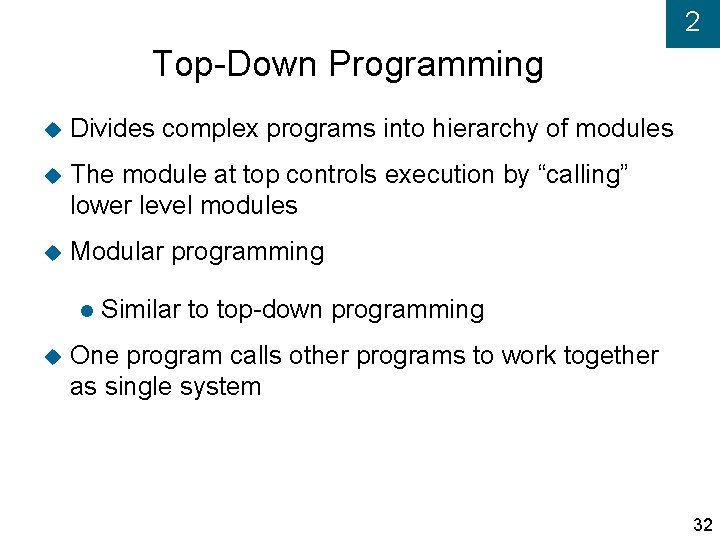 2 Top-Down Programming Divides complex programs into hierarchy of modules The module at top