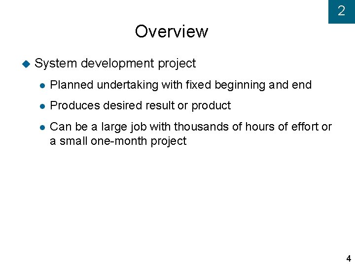 2 Overview System development project Planned undertaking with fixed beginning and end Produces desired