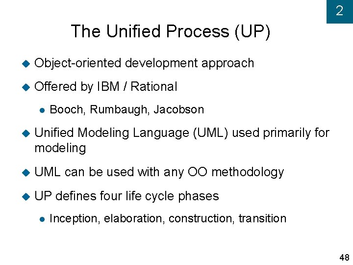 2 The Unified Process (UP) Object-oriented development approach Offered by IBM / Rational Booch,