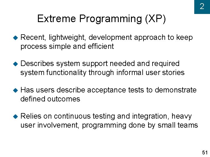 2 Extreme Programming (XP) Recent, lightweight, development approach to keep process simple and efficient