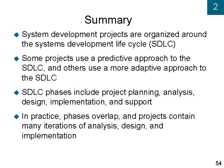 2 Summary System development projects are organized around the systems development life cycle (SDLC)