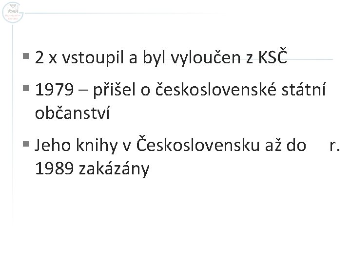 § 2 x vstoupil a byl vyloučen z KSČ § 1979 – přišel o