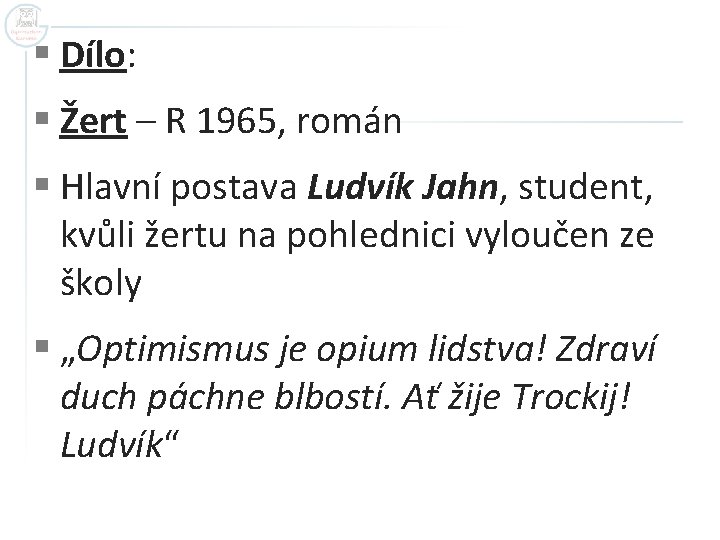 § Dílo: § Žert – R 1965, román § Hlavní postava Ludvík Jahn, student,