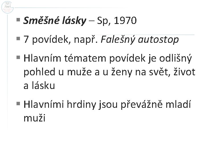 § Směšné lásky – Sp, 1970 § 7 povídek, např. Falešný autostop § Hlavním