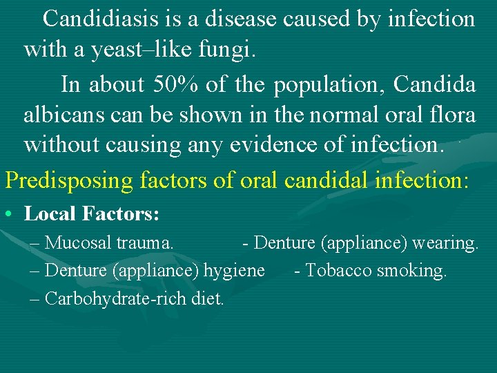 Candidiasis is a disease caused by infection with a yeast–like fungi. In about 50%