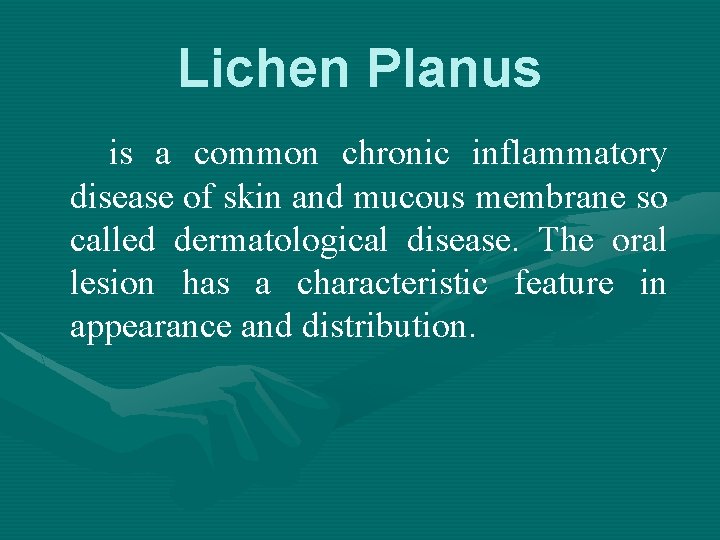 Lichen Planus is a common chronic inflammatory disease of skin and mucous membrane so