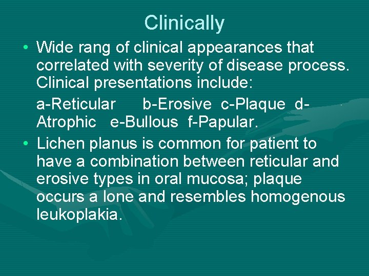 Clinically • Wide rang of clinical appearances that correlated with severity of disease process.