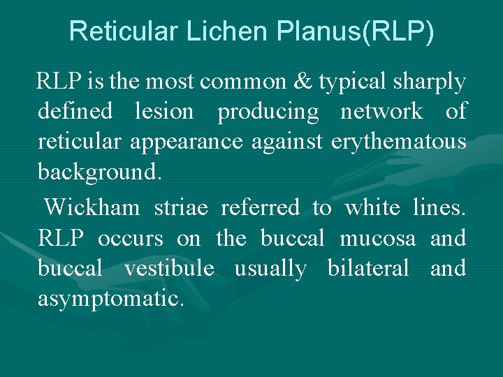 Reticular Lichen Planus(RLP) RLP is the most common & typical sharply defined lesion producing