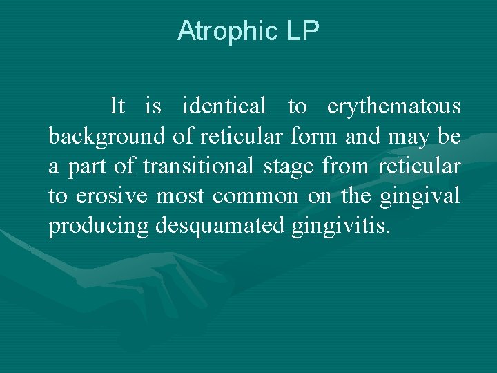 Atrophic LP It is identical to erythematous background of reticular form and may be
