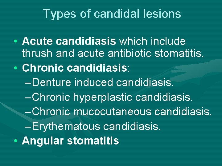 Types of candidal lesions • Acute candidiasis which include thrush and acute antibiotic stomatitis.