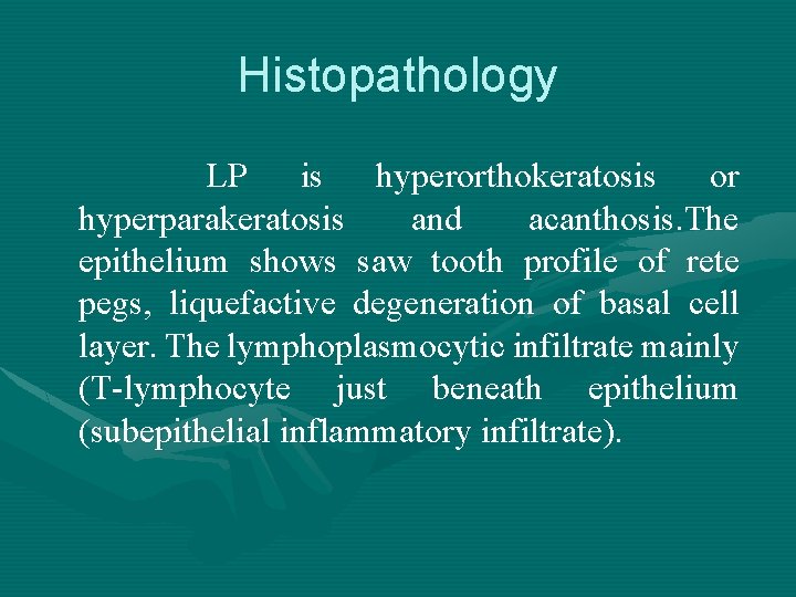 Histopathology LP is hyperorthokeratosis or hyperparakeratosis and acanthosis. The epithelium shows saw tooth profile