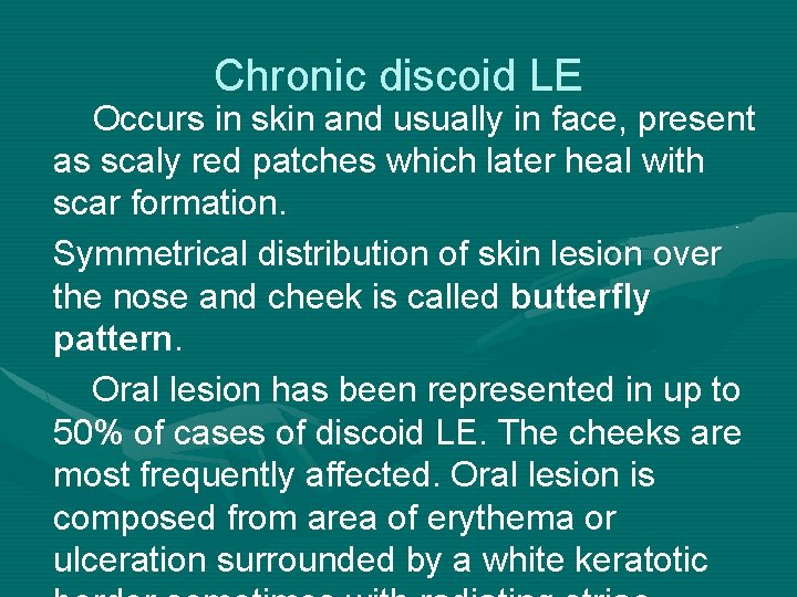 Chronic discoid LE Occurs in skin and usually in face, present as scaly red Chronic discoid LE Occurs in skin and usually in face, present as scaly red