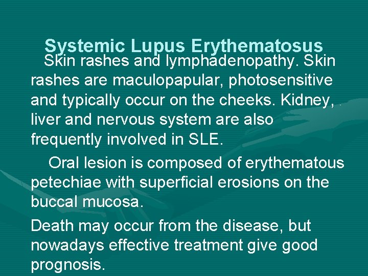 Systemic Lupus Erythematosus Skin rashes and lymphadenopathy. Skin rashes are maculopapular, photosensitive and typically