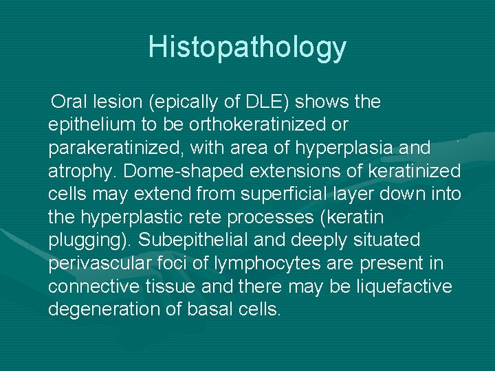 Histopathology Oral lesion (epically of DLE) shows the epithelium to be orthokeratinized or parakeratinized,