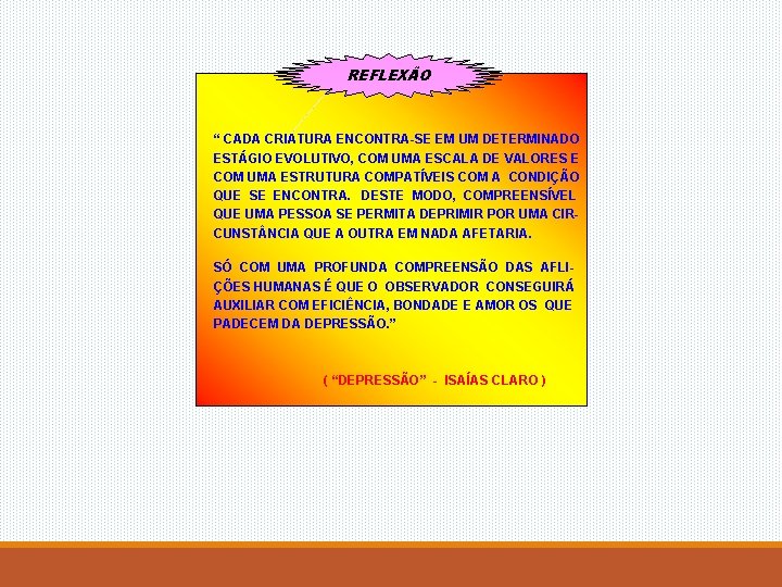 REFLEXÃO “ CADA CRIATURA ENCONTRA-SE EM UM DETERMINADO ESTÁGIO EVOLUTIVO, COM UMA ESCALA DE