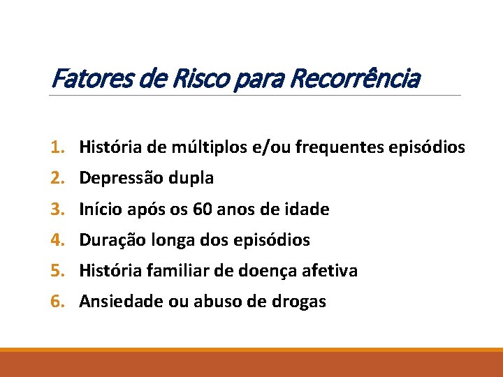 Fatores de Risco para Recorrência 1. História de múltiplos e/ou frequentes episódios 2. Depressão